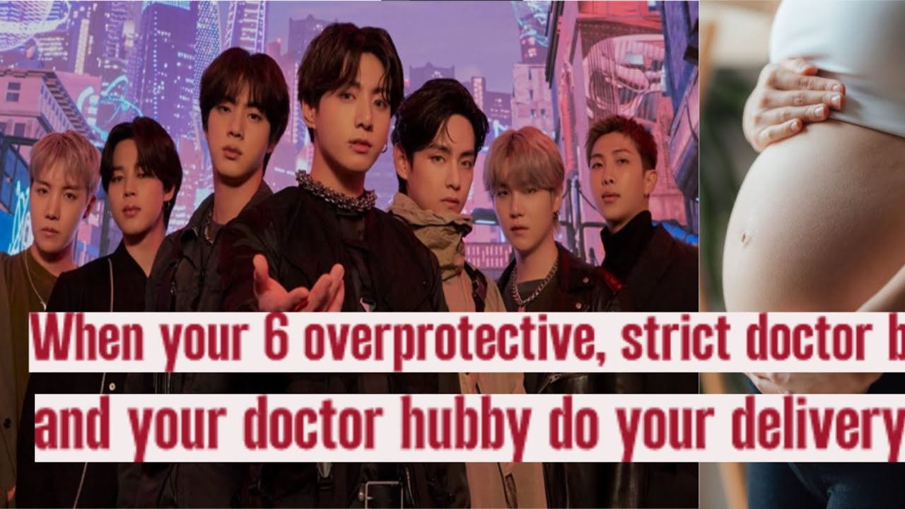When your 6 overprotective, strict doctor brothers and your doctor hubby do your delivery| BTS FF |
