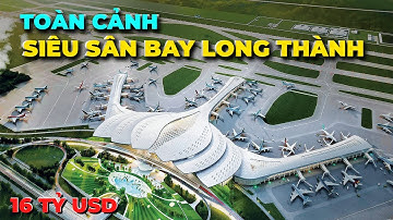 Toàn Cảnh Siêu Sân Bay Long Thành 16 Tỷ USD | Khi Hoàn Thành Sẽ Khủng Như Thế Nào ?