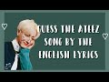 Guess The ATEEZ Song By The English Lyrics