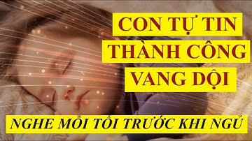Luật Hấp Dẫn: Thôi Miên Tiềm Thức Giúp Con Tự Tin Thành công Vang Dội (Nghe Mỗi Tối)