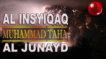 Bacaan Merdu Surah AL Insyiqaq Dan Terjemahan | Muhammad Taha Al Junayd | سورة الإنشقاق