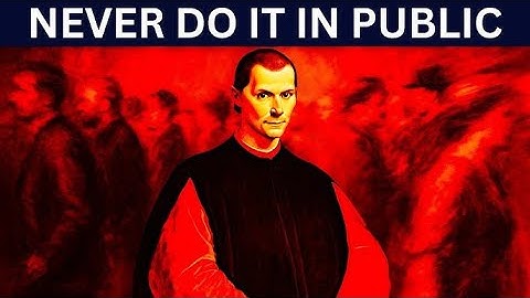Never do this in public Niccolo Machiavelli