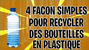 Comment recycler bouteille en plastique ?