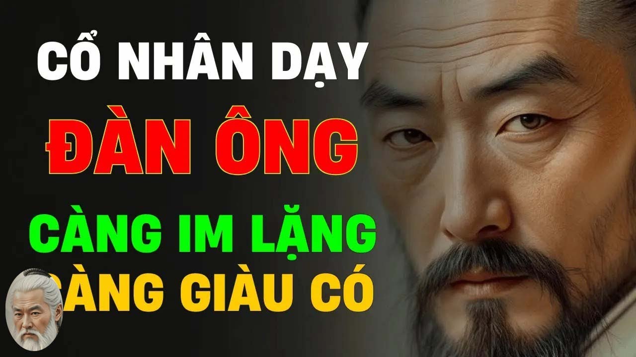 Cổ Nhân Dạy Càng Im Lặng, Càng Giàu Có Triết Lý Thành Công Cổ Xưa - YouTube
