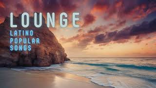 LOUNGE LATINO POPULAR SONG 2024 -  Hottest Latin Covers of 2024🎵🔥 #latino