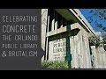 Celebrating Concrete: The Orlando Public Library & Brutalism Celebrating Concrete: The Orlando Public Library & Brutalism