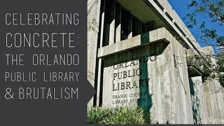 Celebrating Concrete: The Orlando Public Library & Brutalism