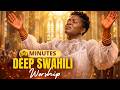 45 Minutes Of Deep Kiswahili Worship Swahili Gospel For Prayer Peace Meditation 