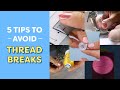 5 Tips to Avoid Thread Breaks