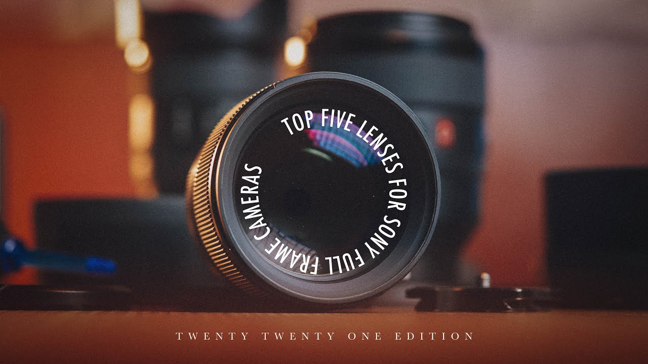 5 BEST PHOTO & VIDEO LENSES FOR SONY FULL FRAME CAMERAS A7C A7III