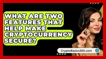What Are Two Features That Help Make Cryptocurrency Secure? - CryptoBasics360.com
