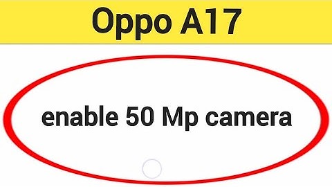 How to enable 50 Mp camera, Oppo A17 me high quality photo kaise khinche
