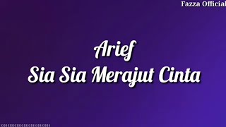 Arief - Sia Sia Merajut Cinta ( Lirik )