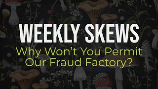 Information Weekly Skews –  Why Won’t You Permit Our Fraud Factory Update