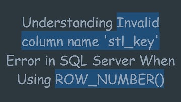 Understanding Invalid column name 