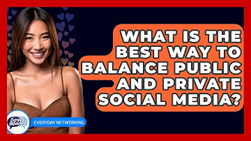 What Is The Best Way To Balance Public And Private Social Media? - Everyday-Networking