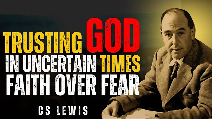 Faith Over Fear: Trusting God in Uncertain Times: C S Lewis Inspired!