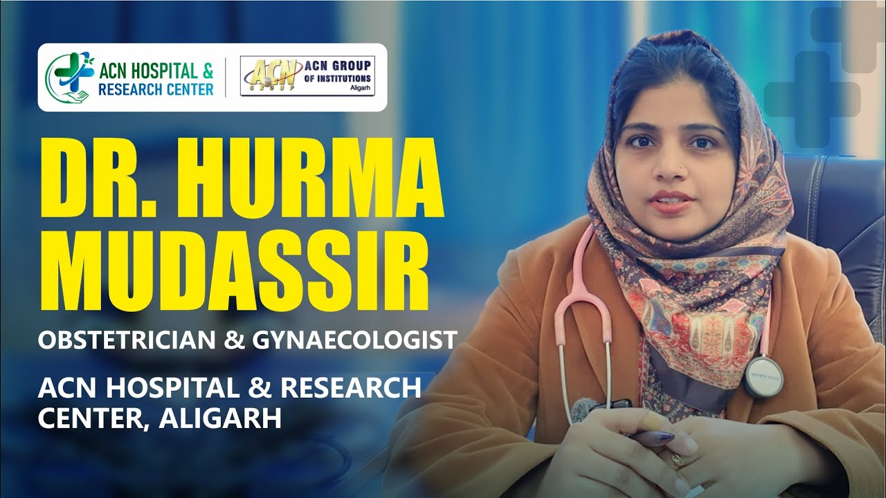 Dr. Hurma Mudassir | ACN Hospital & Research Center, Aligarh 🌸🏥