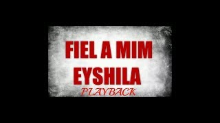 FIEL À MIM -  EYSHILA PLAYBACK LEGENDADO