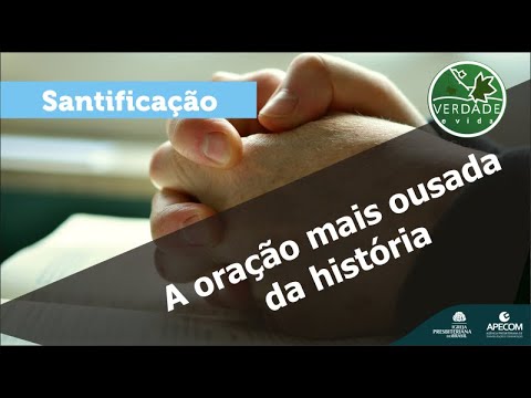 0681 – A ORAÇÃO MAIS OUSADA DA HISTÓRIA