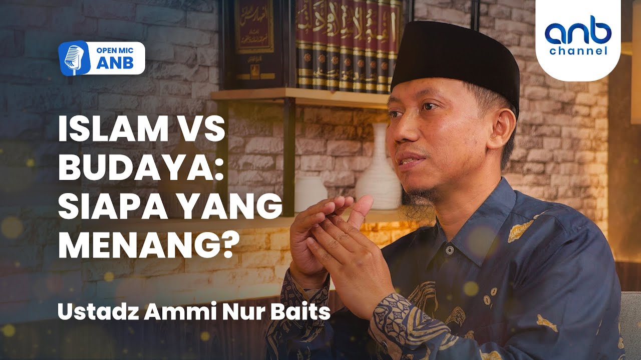Open Mic ANB : Islam VS Budaya Siapa Menang? | Ustadz Ammi Nur Baits