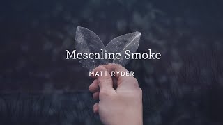 Matt Ryder - Mescaline Smoke