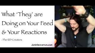 What ‘They’ are Doing on Your Feed & Your Reactions ∞The Creators, Channeled by Daniel Scranton