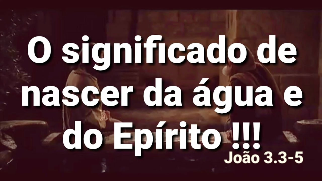 Significado de nascer da água e do Espírito!!! - YouTube