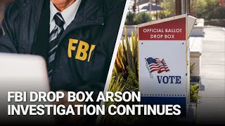 FBI Drop Box Arson Investigation Continues as WA Law Enforcement Step up Patrols