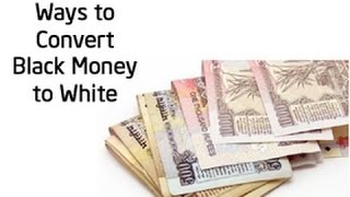 10 ways people managed to change black money into white काले धन को सफेद