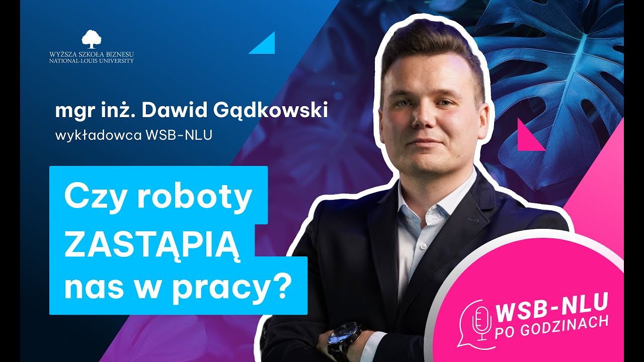 Roboty przyszłości – czy NAPRAWDĘ MOGĄ NAS ZASTĄPIĆ? 😶 mgr inż. Dawid Gądkowski, wykładowca WSB-NLU
