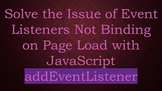 Solve the Issue of Event Listeners Not Binding on Page Load with JavaScript addEventListener