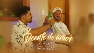 Doente de amor - Pedro Dias | Clipe Oficial