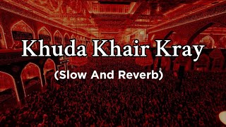 Khuda Khair Kray - ( Slowed Reverb) - Nadeem Sarwar | Noha | Muharram 2023 Noha | Khuda Khair Kray