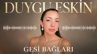 Gesi Bağları-(Anonim eser) Duygu Eskin