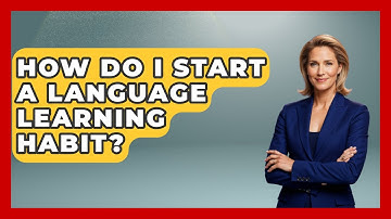 How Do I Start A Language Learning Habit? - The Personal Growth Path