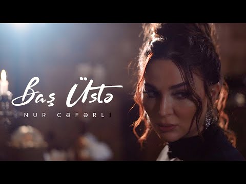 Nur Cəfərli — Baş Üstə (Rəsmi Musiqi Videosu)