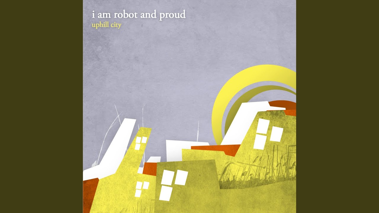 I Am Robot and Proud - Uphill City accordi