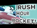 RUSH HOUR ROCKET!