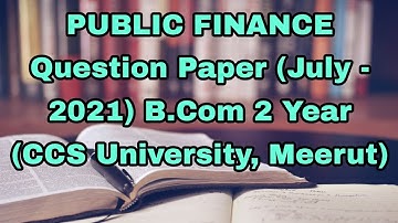 PUBLIC FINANCE Question Paper (July - 2021) B.Com 2 Year (CCS University, Meerut)