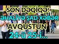 SON DƏQİQƏ! ƏHALİYƏ ŞAD XƏBƏR! AVQUSTUN 24-ü 25-i...