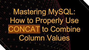 Mastering MySQL: How to Properly Use CONCAT to Combine Column Values