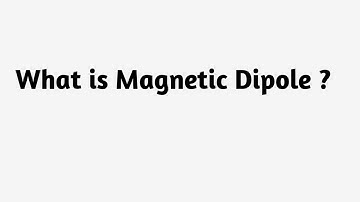 What is Magnetic Dipole  ?