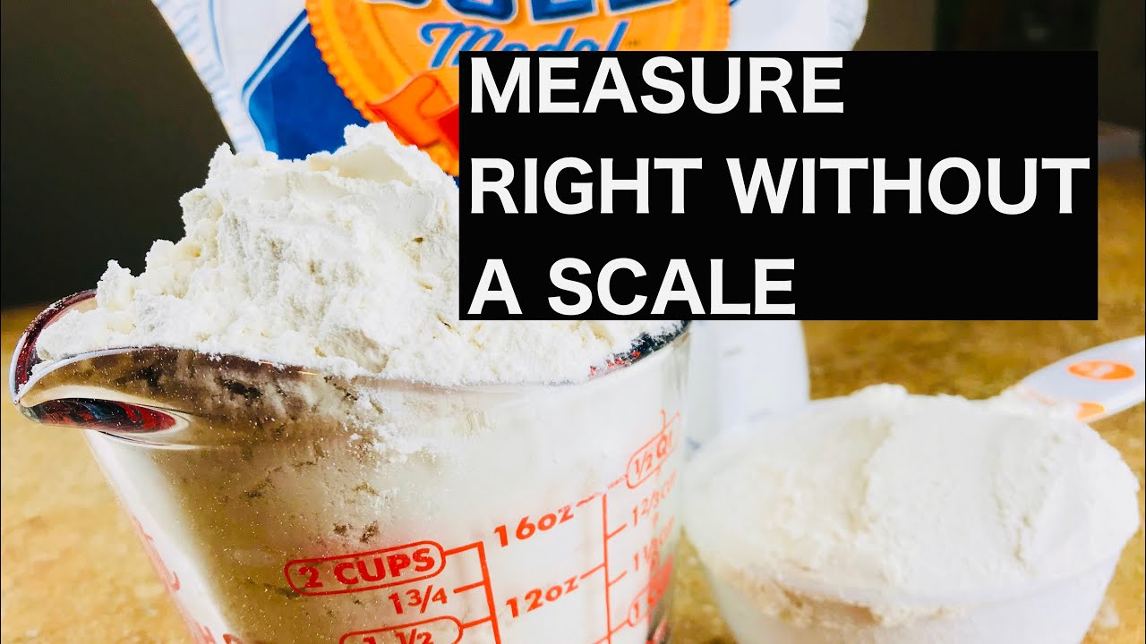 HOW TO MEASURE FLOUR WITHOUT A SCALE RIGHT/GET FLOUR RIGHT WITHOUT A ...