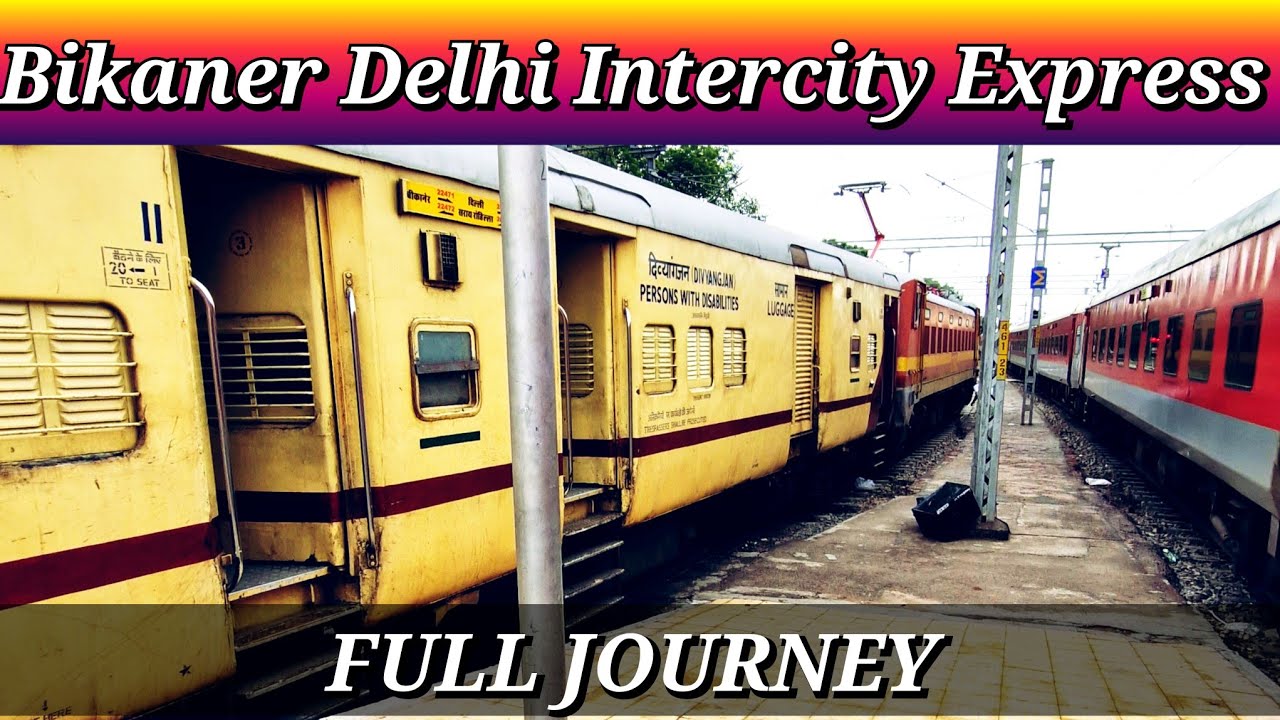Bikaner To Delhi : FULL JOURNEY : 22471 Bikaner Delhi Sarai Rohilla Intercity Express