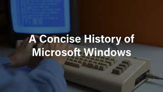A Concise History Of Microsoft Windows