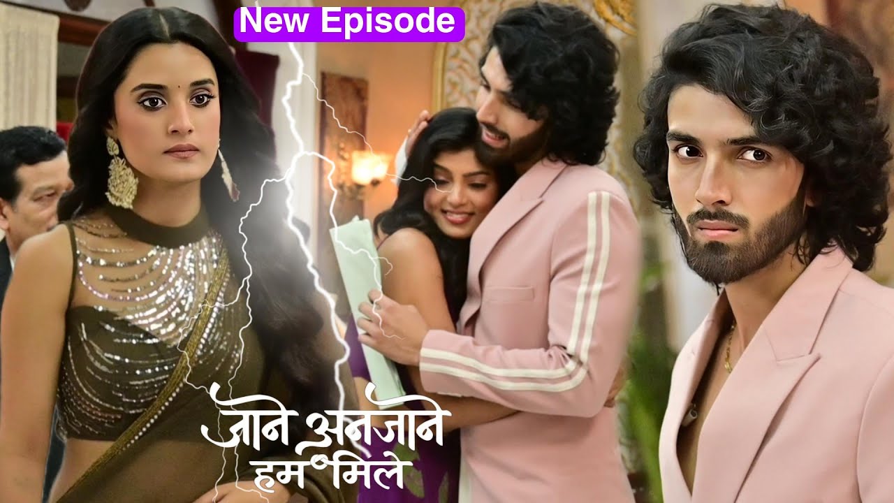 Jaane Anjaane Hum Mile : Raghav ने Reet को नीचा दिखाते हुए Unnati को दिया अपनी Property || New Ep