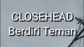 Closehead - Berdiri Teman (Lirik)