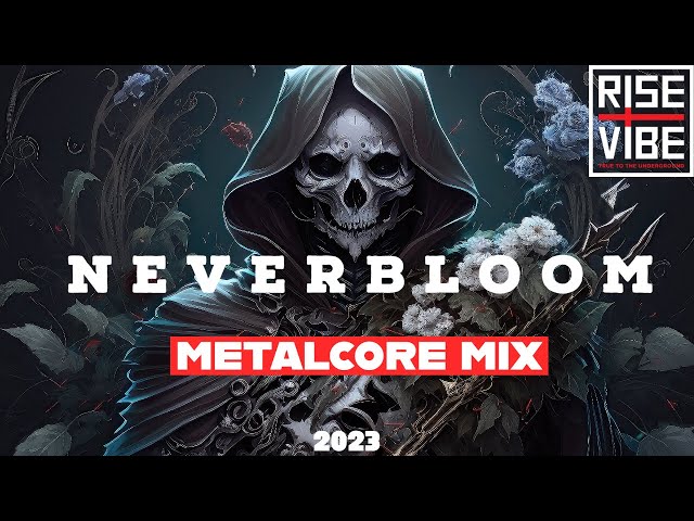 N e v e r b l o o m   「A Metalcore Mix 2023」 class=