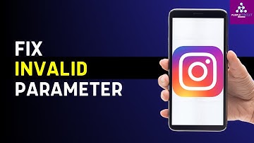 How To Fix Instagram Invalid Parameter Error